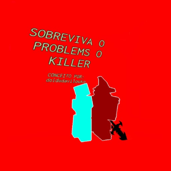 Survival The Problems The Killer So que eu que fiz