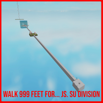 walk 999999999999999 feet for Js. SU division