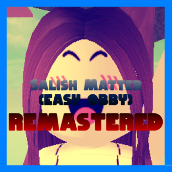 Salish Matter (Easy Obby) REMASTERED 