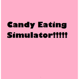 Candy Eating Simulator 🍬🍬🍬 UPDATE COMING SOON!!