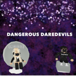 Dangerous dare devils