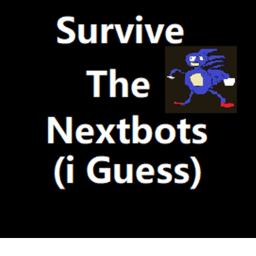 Survive the nextbots (i guess)