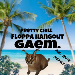Pretty chill floppa hangout gaem.