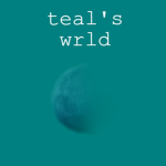 teal's wrld