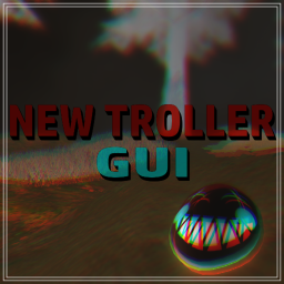 ¡NEW TROLLER GUI!