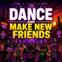 DANCE AND MAKE NEW FRIENDS