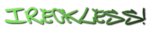 iRECKLESS!