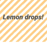 Lemon drops!!!