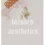 blessed aesthetic