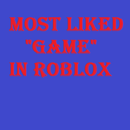 Lets get this the MOST Liked Game on roblox :)