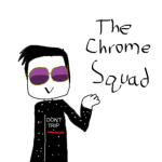 Chrome squad!!!!!!!!!!!