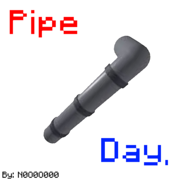 Pipe day.