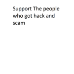 Support People who got Hack , scammed