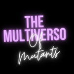 The Multiverse Of Mutantens