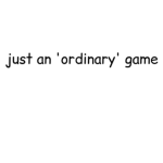 An Ordinary Game