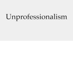 Unprofessionalism