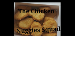 | The Chicken Nuggie Squad |