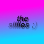 the sillies ;)