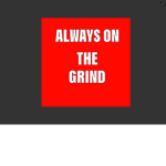 Always on the grind