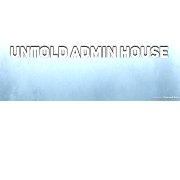 Untold's Admin House