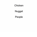 Chiken Nugget people
