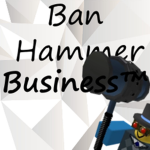 Ban Hammer Business™