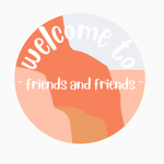 ~Friends & Friends~