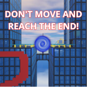 Don't move and reach the end!
