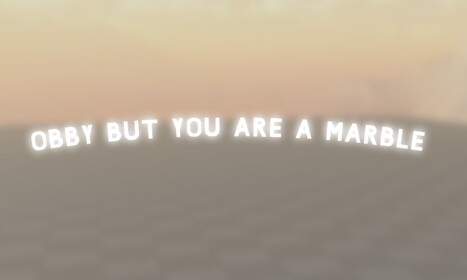 Obby but you are a marble (read desc!)