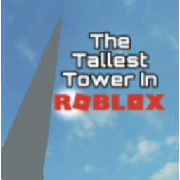 The Tallest Tower in Roblox