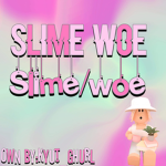 Slime/Woe