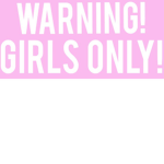 Girls only boys stay out this is a girls only zon