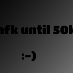AFK UNTIL 50K