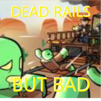dead rails but bad