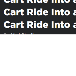 Cart Ride Into a Cart Ride Into a Cart Ride Into a