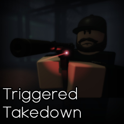 Triggered Takedown [Alpha]