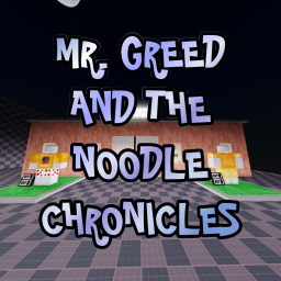 Mr. Greed and the Noodle Chronicles