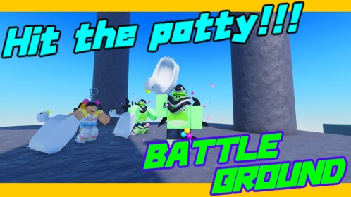 ~Potty~ Hit the potty Battle Ground !!!