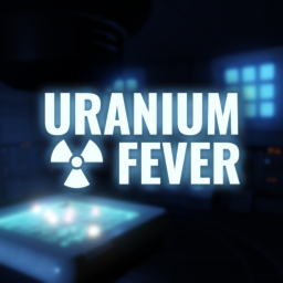 ☢️ URANIUM FEVER [MAINTENANCE]
