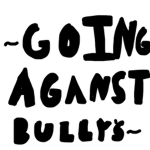 ~Going Against Bullies~