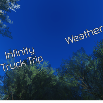 Infinity Truck Trip (Weather 🌦)