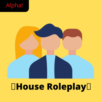 🏠House Roleplay🏠 (Closed Beta)