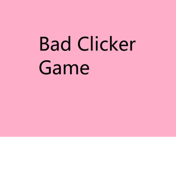 Bad Clicker Game 2022 Edition