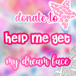 help me get my dream face!!! :)