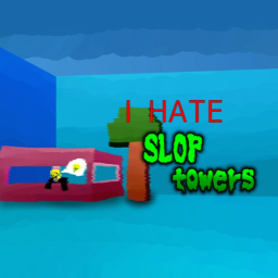 I hate slop towers [BETA]