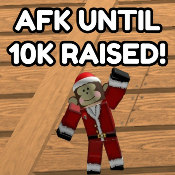 AFK UNTIL SOMEONE DONATES 10K