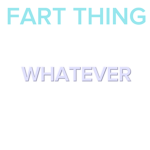 Fart thing whatever