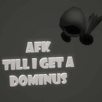 afk till i get i a dominus