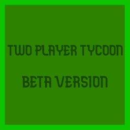 Two Player Tycoon [update 7- Inside Group!]