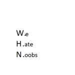 W.H.N. We Hate Noobs